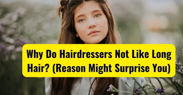 Why Do Hairdressers Not Like Long Hair? (Reason Might Surprise You)