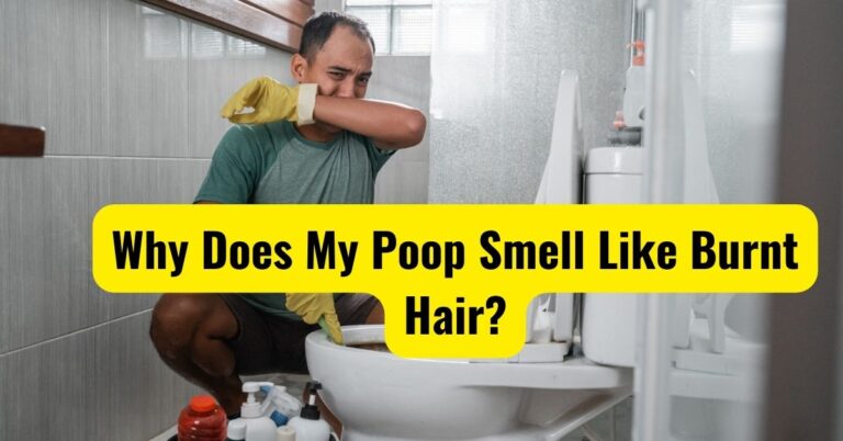 Why Does My Poop Smell Like Burnt Hair? (Real Reason)