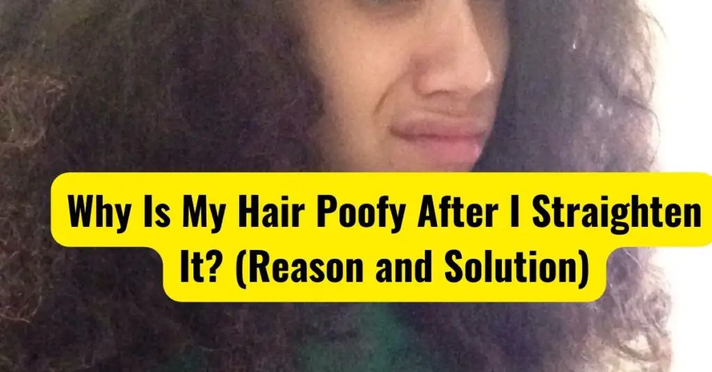 why-is-my-hair-poofy-after-i-straighten-it-reason-and-solution