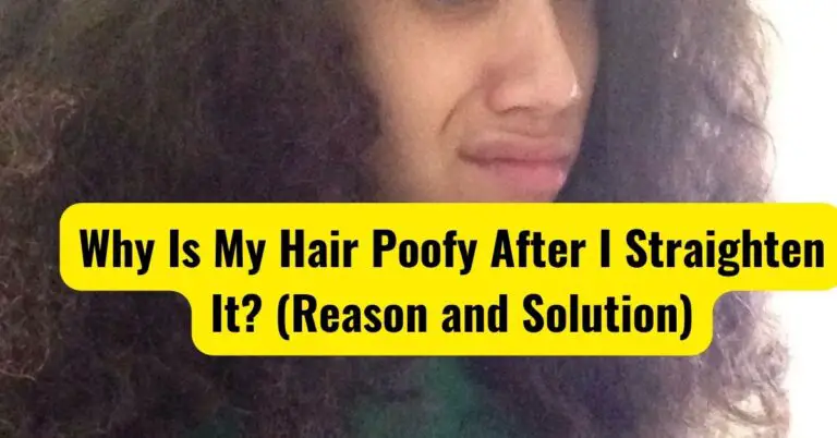 Why Is My Hair Poofy After I Straighten It? (Reason and Solution)