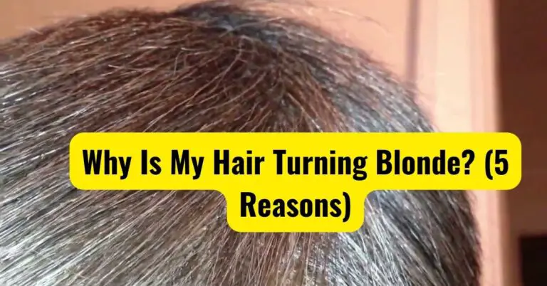 Why Is My Hair Turning Blonde? (5 Reasons)