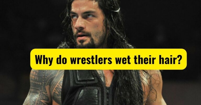 Why do Wrestlers Wet Their Hair (Surprising Reason)