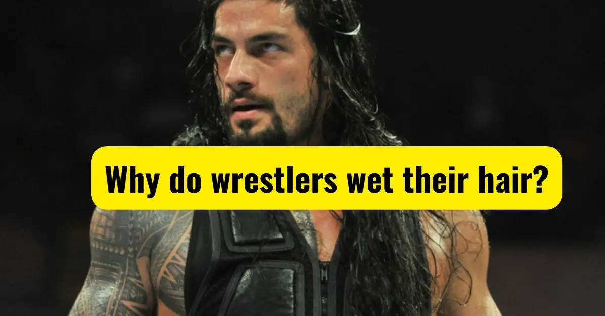 Why do wrestlers wet their hair