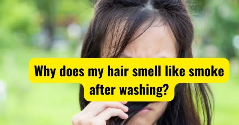 Why Does My Hair Smell Like Smoke After Washing? (Reason + Solution)