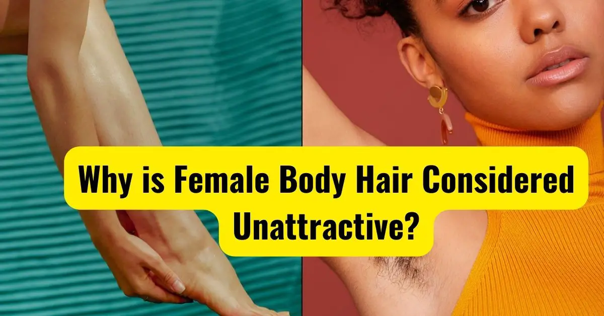 Why is Female Body Hair Considered Unattractive